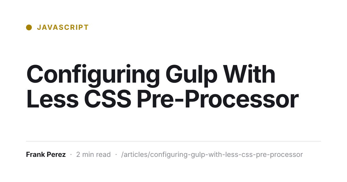 Configuring Gulp With Less CSS Pre-Processor | Frank Perez