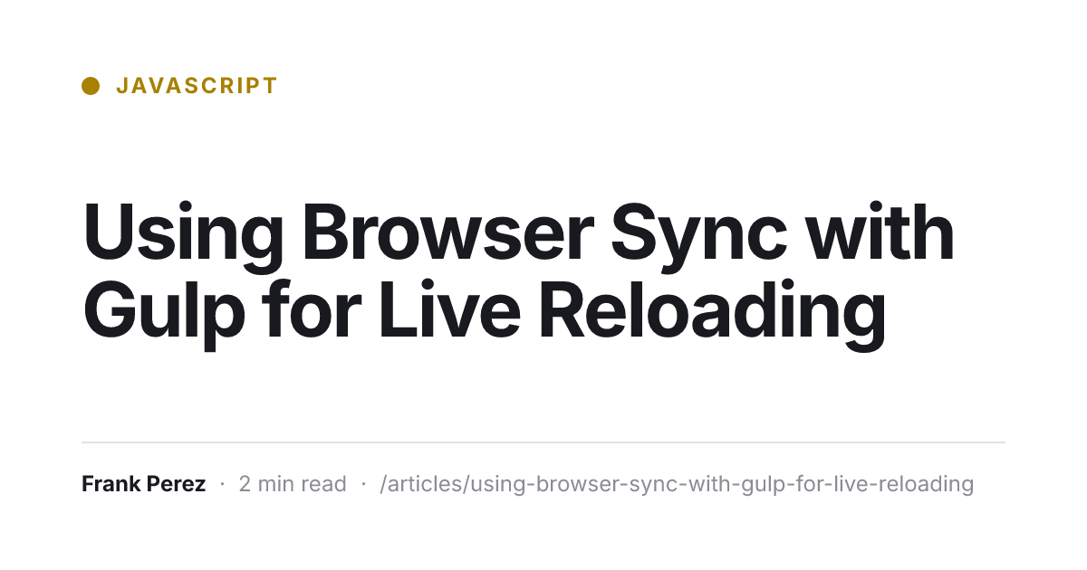 Using Browser Sync with Gulp for Live Reloading | Frank Perez